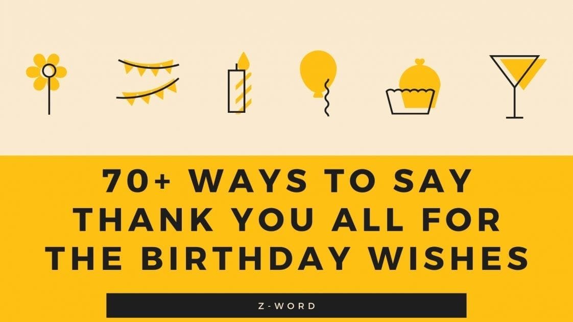 70+ Ways to Say Thank You All For The Birthday Wishes | Z Word