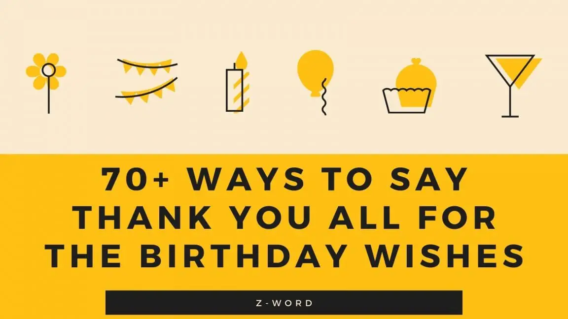 70+ Ways to Say Thank You All For The Birthday Wishes | Z Word